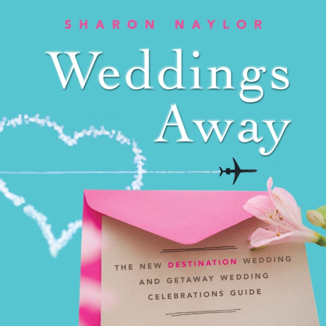 Weddings Away : The New Destination Wedding and Getaway Wedding Celebrations Guide, EPUB eBook