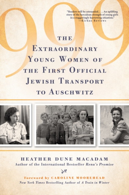 999 : The Extraordinary Young Women of the First Official Jewish Transport to Auschwitz, EPUB eBook
