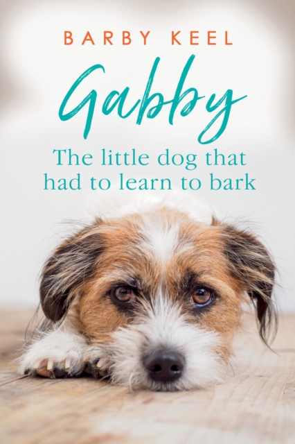 Gabby : The Little Dog That Had to Learn to Bark, EPUB eBook
