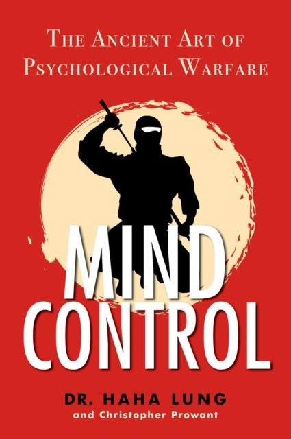 Mind Control : The Ancient Art of Psychological Warfare, Paperback / softback Book
