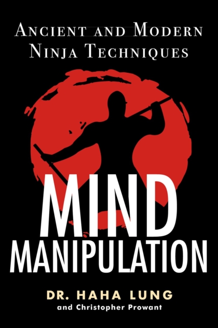 Mind Manipulation : Ancient and Modern Ninja Techniques, Paperback / softback Book