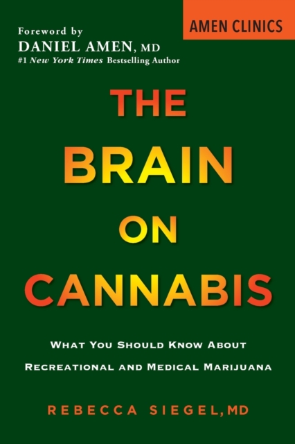 The Brain On Cannabis : What You Should Know about Recreational and Medical Marijuana, Paperback / softback Book