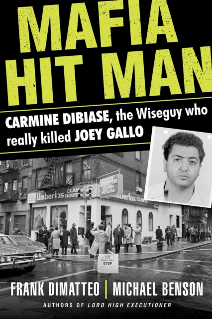 Mafia Hit Man Carmine Dibiase : The Wiseguy Who Really Killed Joey Gallo, Paperback / softback Book