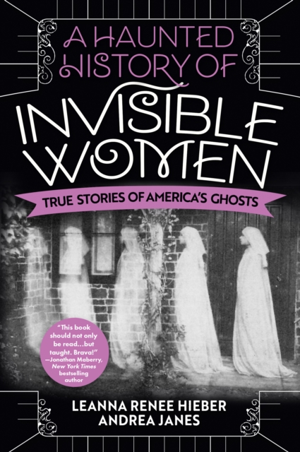 A Haunted History of Invisible Women : True Stories of America's Ghosts, EPUB eBook