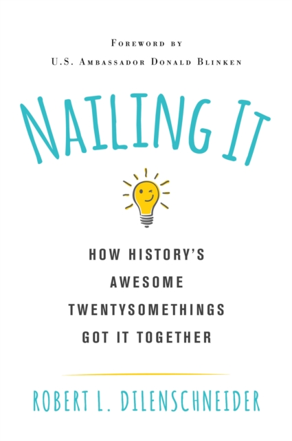 Nailing It : How History's Awesome Twentysomethings Got It Together, EPUB eBook