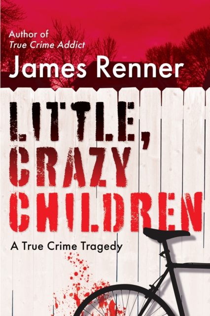 Little, Crazy Children : A True Crime Tragedy of Lost Innocence, Hardback Book