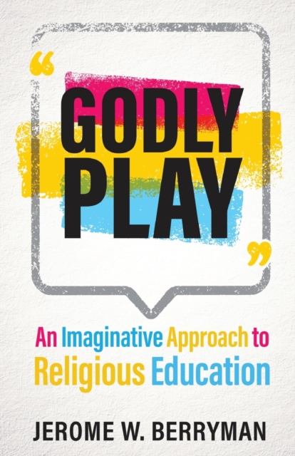Godly Play : An Imaginative Approach to Religious Education, Paperback / softback Book