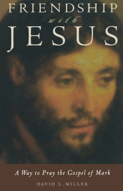 Friendship with Jesus : A Way to Pray the Gospel of Mark, Paperback / softback Book