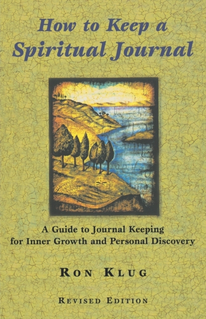 How to Keep a Spiritual Journal, Revised Edition : A Guide to Journal Keeping for Inner Growth and Personal Discovery, Paperback / softback Book