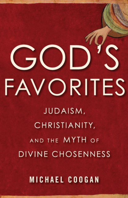 God's Favorite : Judaism, Christianity, and the Myth of Divine Chosenness, Hardback Book