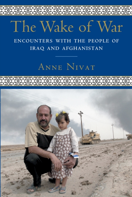 The Wake of War : Encounters with the People of Iraq and Afghanistan, Paperback / softback Book