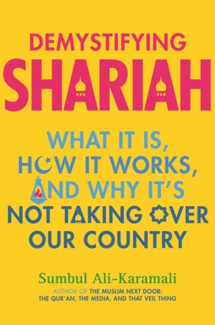 Demystifying Shariah : What It Is, How It Works, and Why It’s Not Taking Over Our Country, Paperback / softback Book