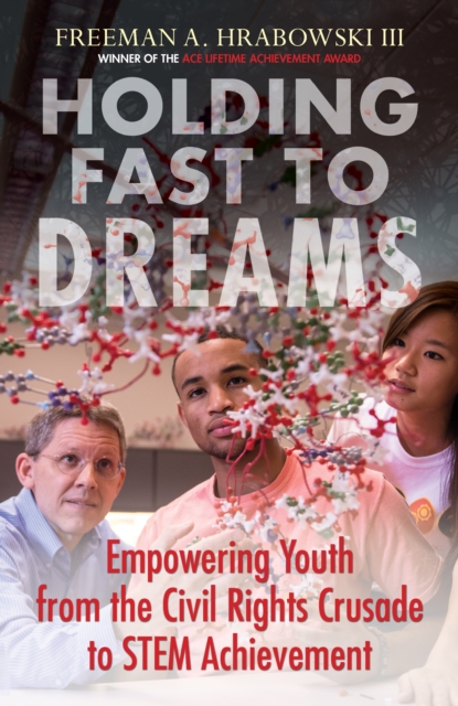 Holding Fast to Dreams : Empowering Youth from the Civil Rights Crusade to STEM Achievement, Hardback Book