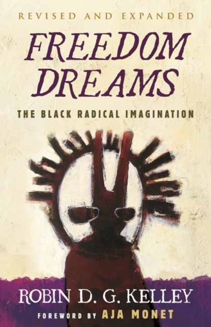 Freedom Dreams : The Black Radical Imagination, Paperback / softback Book