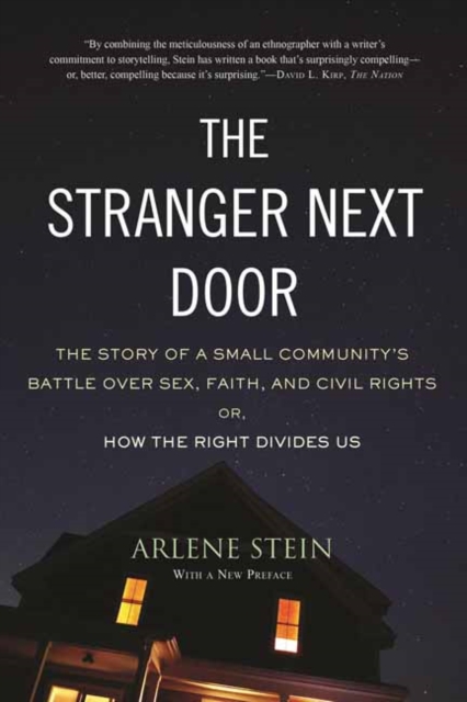 The Stranger Next Door : The Story of a Small Community's Battle over Sex, Faith, and Civil Rights; Or, How the Right Divides Us, Paperback / softback Book