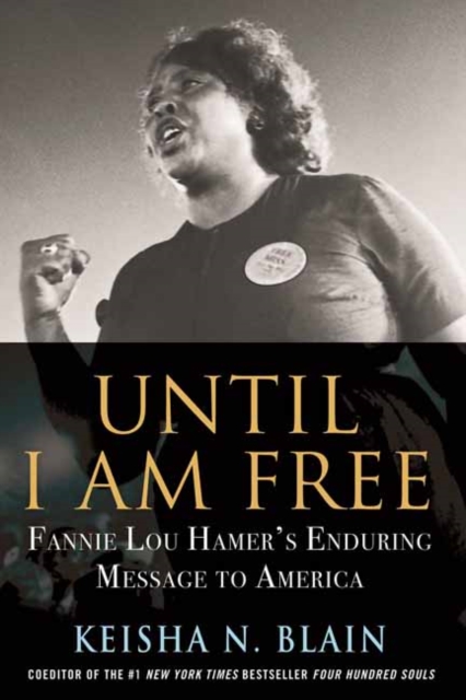 Until I Am Free : Fannie Lou Hamer's Enduring Message to America, Paperback / softback Book