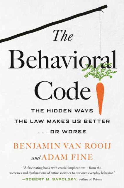 The Behavioral Code : The Hidden Ways the Law Makes Us Better ... or Worse, Paperback / softback Book