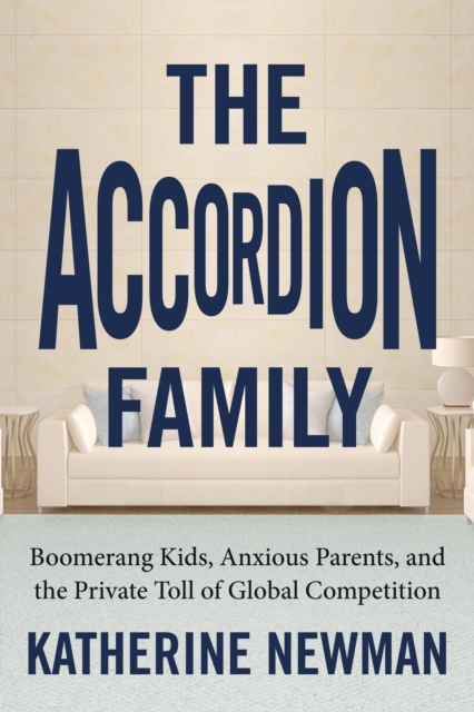 The Accordion Family : Boomerang Kids, Anxious Parents, and the Private Toll of Global Competition, Hardback Book