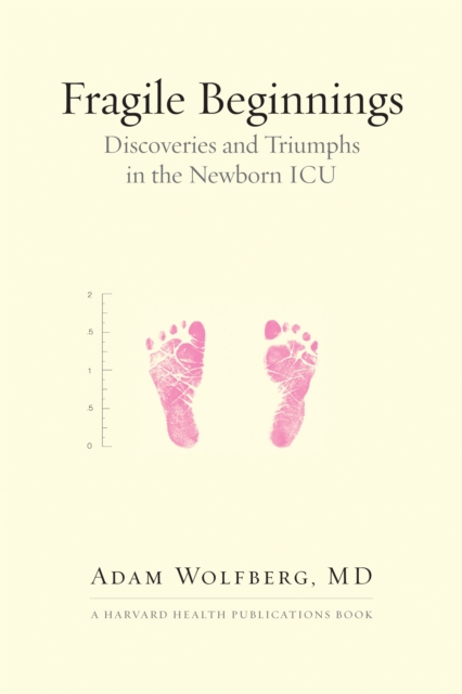 Fragile Beginnings : Discoveries and Triumphs in the Newborn ICU, Paperback / softback Book