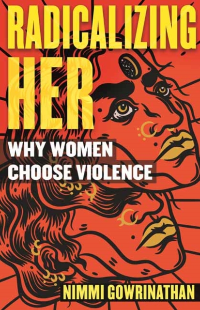 Radicalizing Her : Why Women Choose Violence, Hardback Book