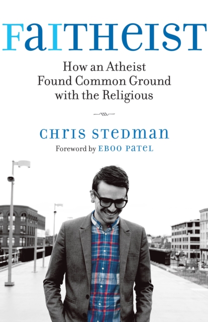 Faitheist : How an Atheist Found Common Ground with the Religious, Hardback Book