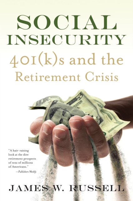 Social Insecurity : 401(k)s and the Retirement Crisis, Paperback / softback Book