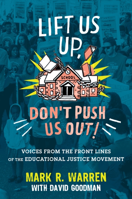 Lift Us Up, Don't Push Us Out! : Voices from the Front Lines of the Educational Justice Movement, Paperback / softback Book