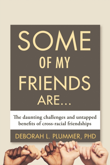 Some of My Friends Are : The Daunting Challenges and Untapped Benefits of Cross-Racial Friendships, Hardback Book