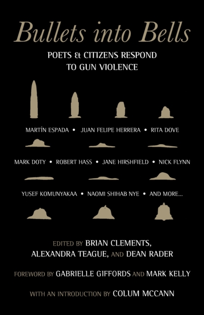 Bullets into Bells : Poets & Citizens Respond to Gun Violence, Paperback / softback Book