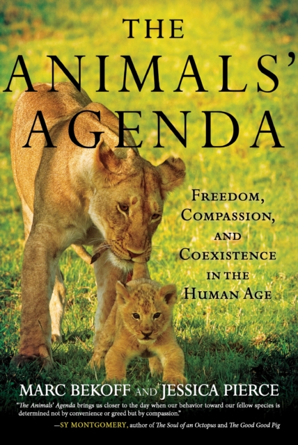 Animals' Agenda : Freedom, Compassion, and Coexistence in the Human Age, Paperback / softback Book