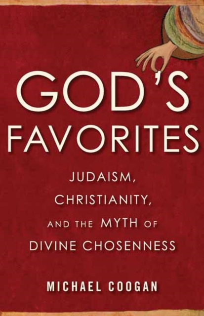 God's Favorites : Judaism, Christianity, and the Myth of Divine Chosenness, Paperback / softback Book