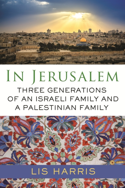 In Jerusalem : Three Generations of an Israeli Family and a Palestinian Family, Hardback Book