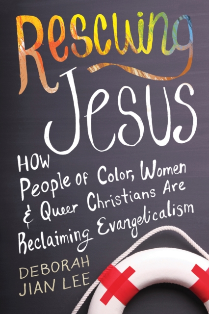 Rescuing Jesus : How People of Color, Women, and Queer Christians are Reclaiming Evangelicalism, Hardback Book