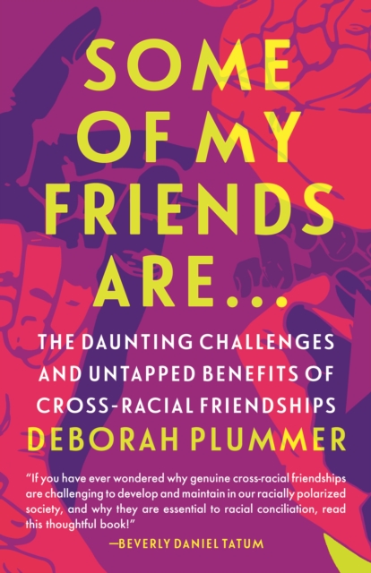 Some of My Friends Are… : The Daunting Challenges and Untapped Benefits of Cross-Racial Friendships, Paperback / softback Book