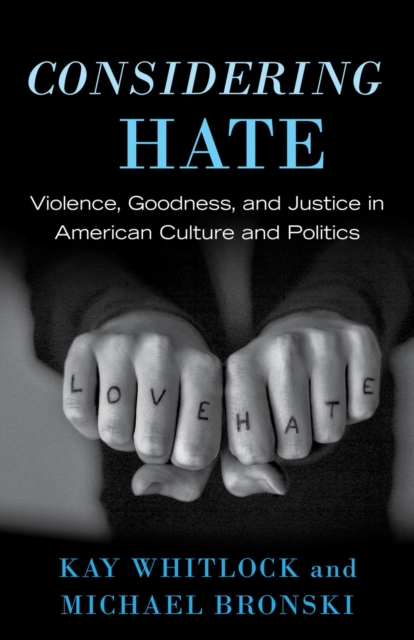 Considering Hate : Violence, Goodness, and Justice in American Culture and Politics, Paperback / softback Book