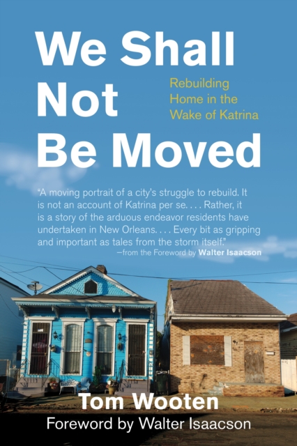 We Shall Not Be Moved : Rebuilding Home in the Wake of Katrina, Hardback Book