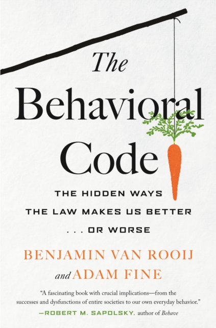 The Behavioral Code : The Hidden Ways the Law Makes Us Better  or Worse, Hardback Book