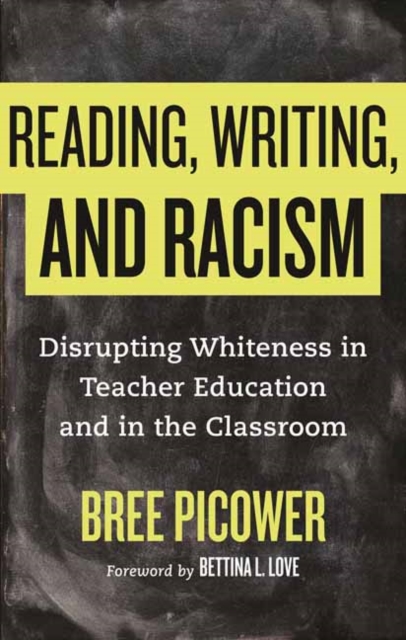 Reading, Writing, and Racism : Disrupting Whiteness in Teacher Education and in the Classroom, Paperback / softback Book