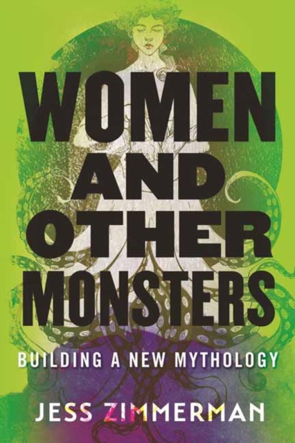 Women and Other Monsters : Building a New Mythology, Paperback / softback Book