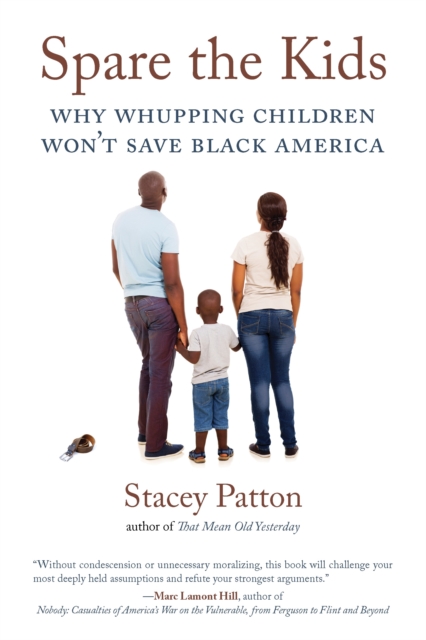 Spare the Kids : Why Whupping Children Won't Save Black America, Paperback / softback Book