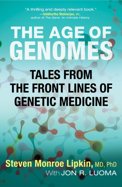 The Age of Genomes : Tales from the Front Lines of Genetic Medicine, Hardback Book
