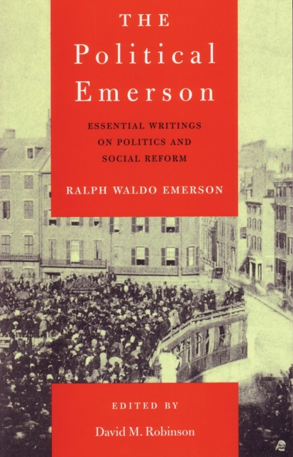 The Political Emerson : Essential Writings on Politics and Social Reform, Paperback / softback Book