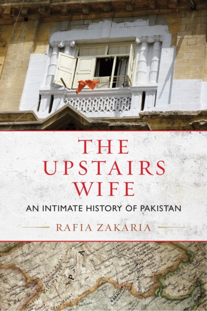The Upstairs Wife : An Intimate History of Pakistan, Paperback / softback Book