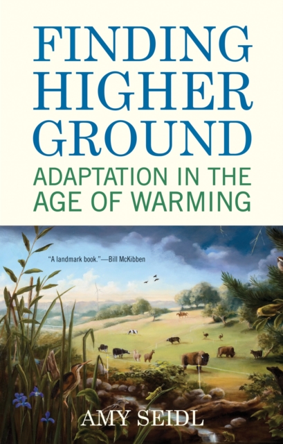 Finding Higher Ground : Adaptation in the Age of Warming, Paperback / softback Book
