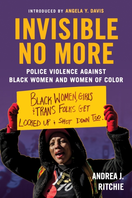 Invisible No More : Police Violence Against Black Women and Women of Color, Paperback / softback Book