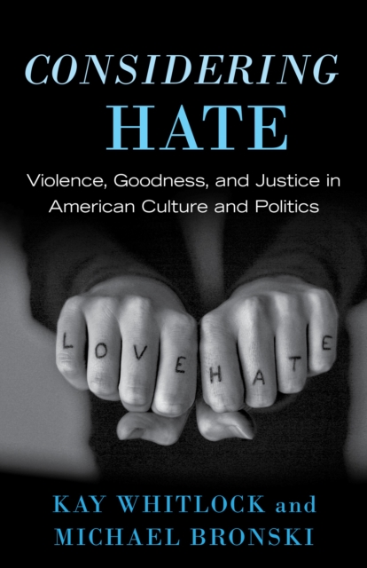 Considering Hate : Violence, Goodness, and Justice in American Culture and Politics, Hardback Book