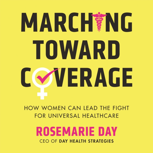 Marching Toward Coverage : How Women Can Lead the Fight for Universal Healthcare, eAudiobook MP3 eaudioBook