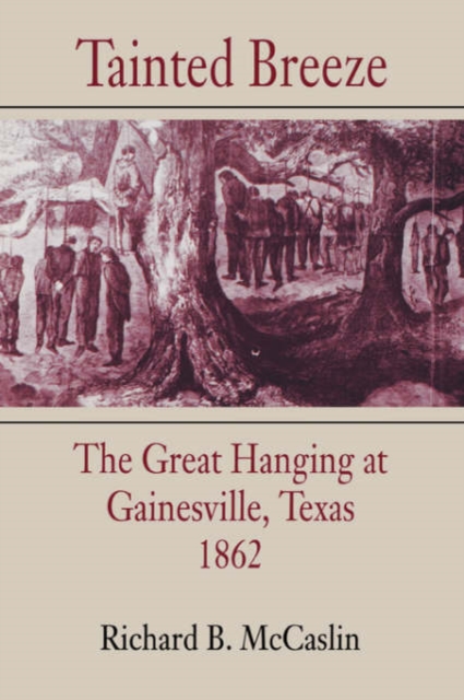 Tainted Breeze : The Great Hanging at Gainesville, Texas, 1862, Paperback / softback Book