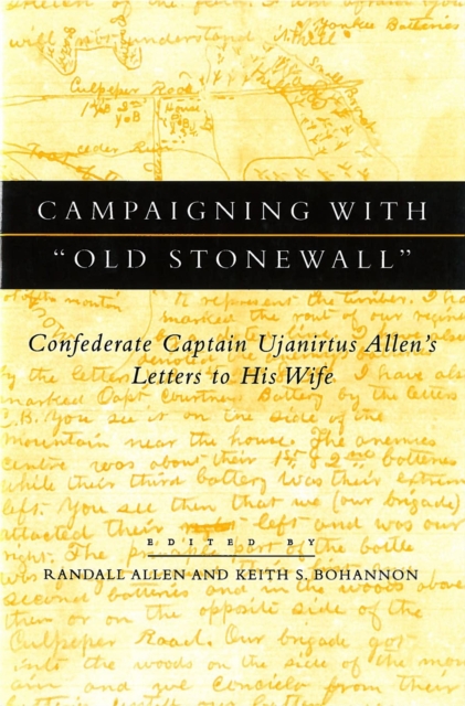 Campaigning with ""Old Stonewall : Confederate Captain Ujanirtus Allen's Letters to His Wife, Hardback Book