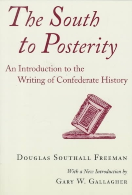 The South to Posterity : An Introduction to the Writing of Confederate History, Paperback / softback Book